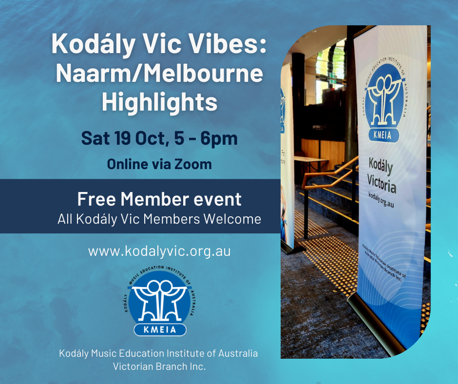 Kodaly Vic Vibes Infographic. Blue background with text that reads: Kodaly Vic Vibes Naarm/Melbourne Highlights. Sat 19 Oct, 5 - 6pm Online Via zoom. Free Member event